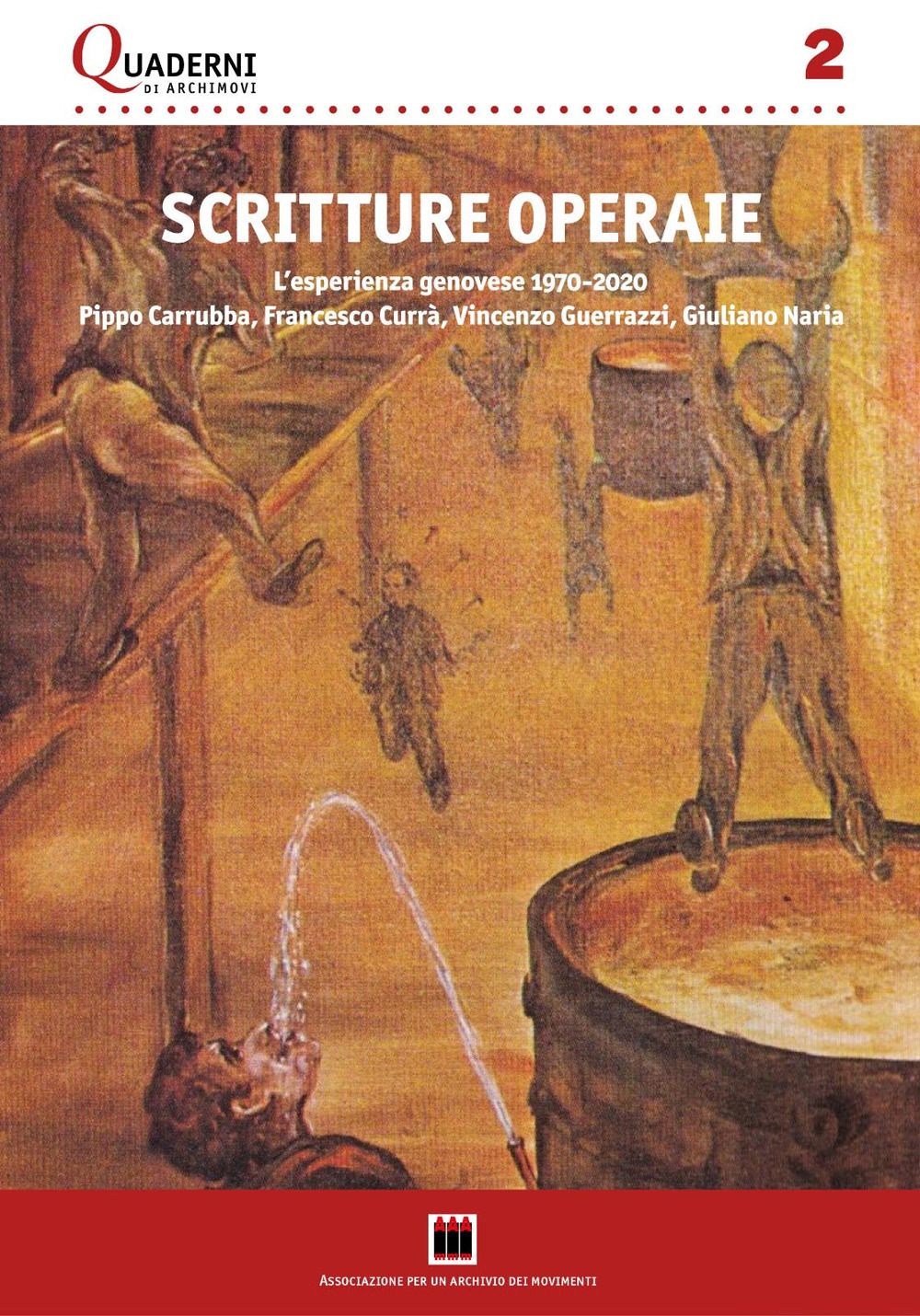 Scritture operaie. L'esperienza genovese 1970-2020: Pippo Carrubba, Francesco Currà, Vincenzo …