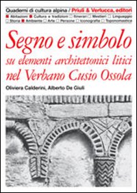 Segno e simbolo. Su elementi architettonici litici nel Verbano, Cusio, …