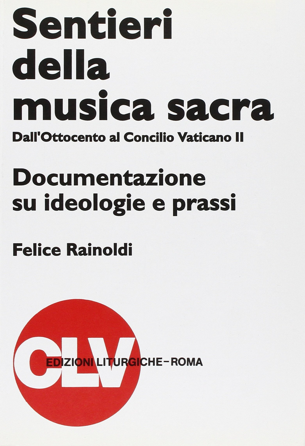 Sentieri della musica sacra. Dall'Ottocento al Concilio Vaticano II. Documentazione …