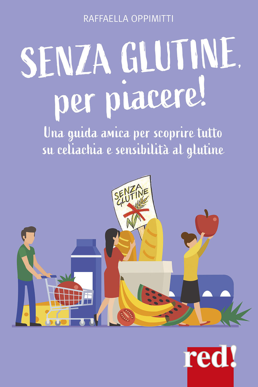Senza glutine, per piacere! Una guida amica per scoprire tutto …