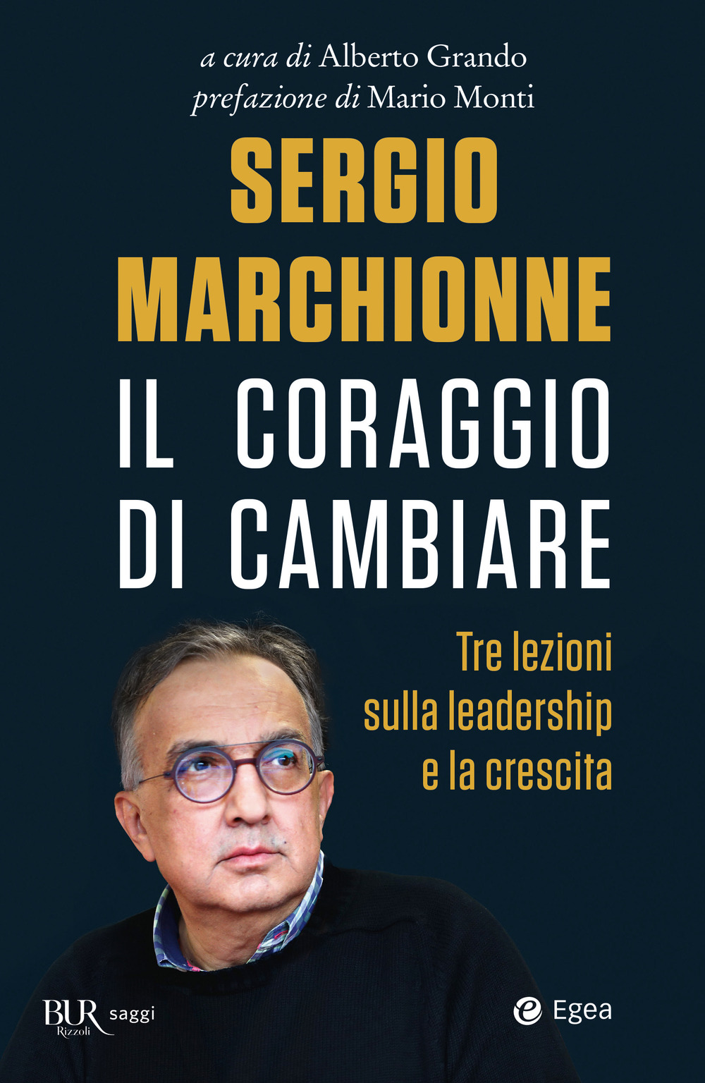 Sergio Marchionne. Il coraggio di cambiare. Tre lezioni sulla leadership …