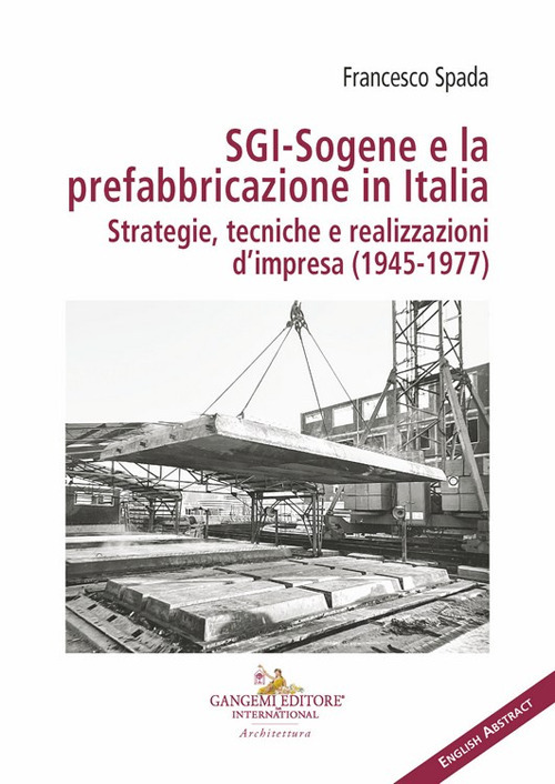SGI-Sogene e la prefabbricazione in Italia. Strategie, tecniche e realizzazioni …