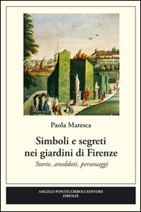 Simboli e segreti nei giardini di Firenze. Ediz. illustrata