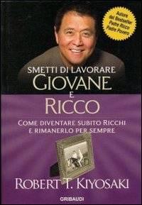 Smetti di lavorare giovane e ricco. Come diventare subito ricchi …
