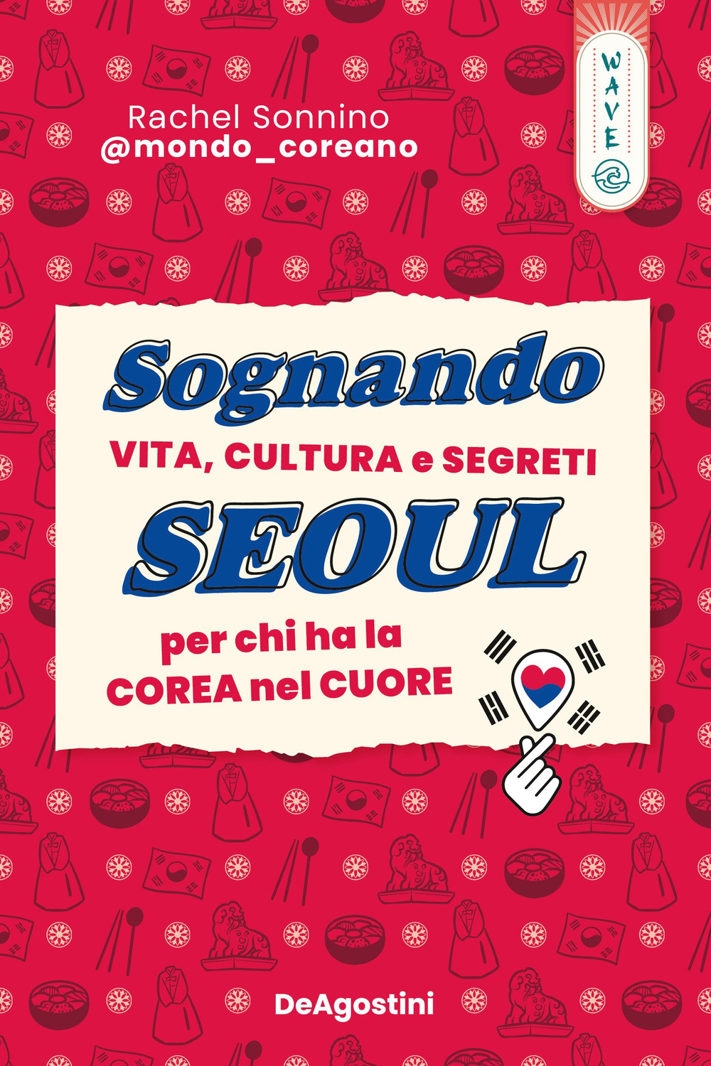 Sognando Seoul. Vita, cultura e segreti per chi ha la …