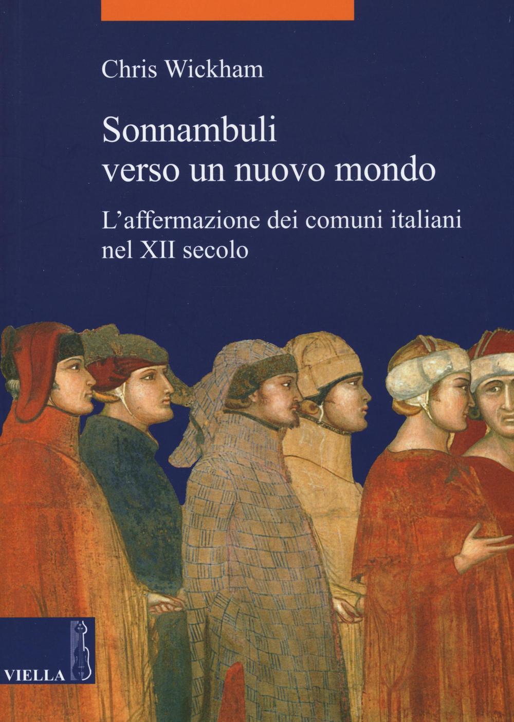 Sonnambuli verso un nuovo mondo. L'affermazione dei comuni nel XII …
