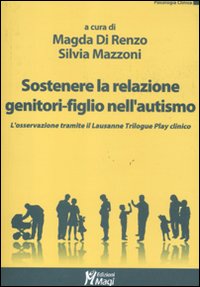 Sostenere la relazione genitori-figlio nell'autismo. L'osservazione tramite il Lausanne Trilogy …