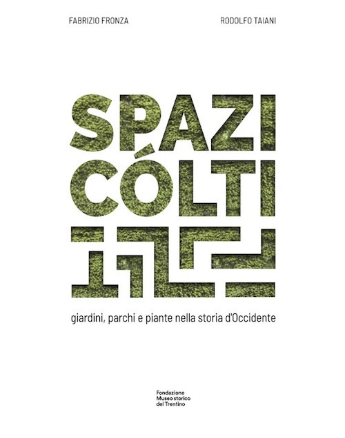 Spazi cólti. Giardini, parchi e piante nella storia d'Occidente. Ediz. …