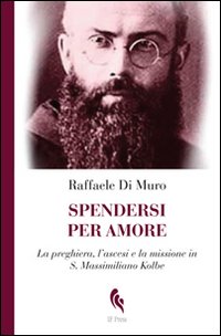 Spendersi per amore. La preghiera, l'ascesi e la missione in …