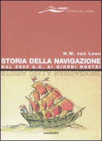 Storia della navigazione. Dal 5000 a. C. ai giorni nostri