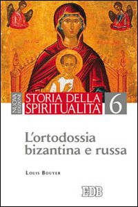 Storia della spiritualità. Vol. 6: L'ortodossia bizantina e russa