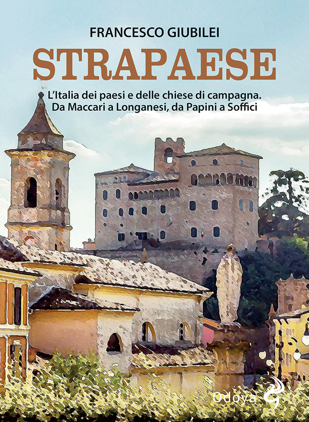 Strapaese. L'Italia dei paesi e delle chiese di campagna. Da …