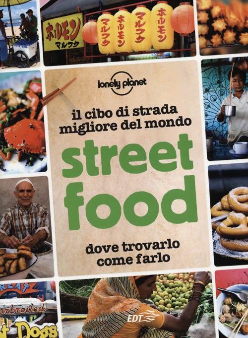 Street food. Il cibo di strada migliore del mondo. Dove …