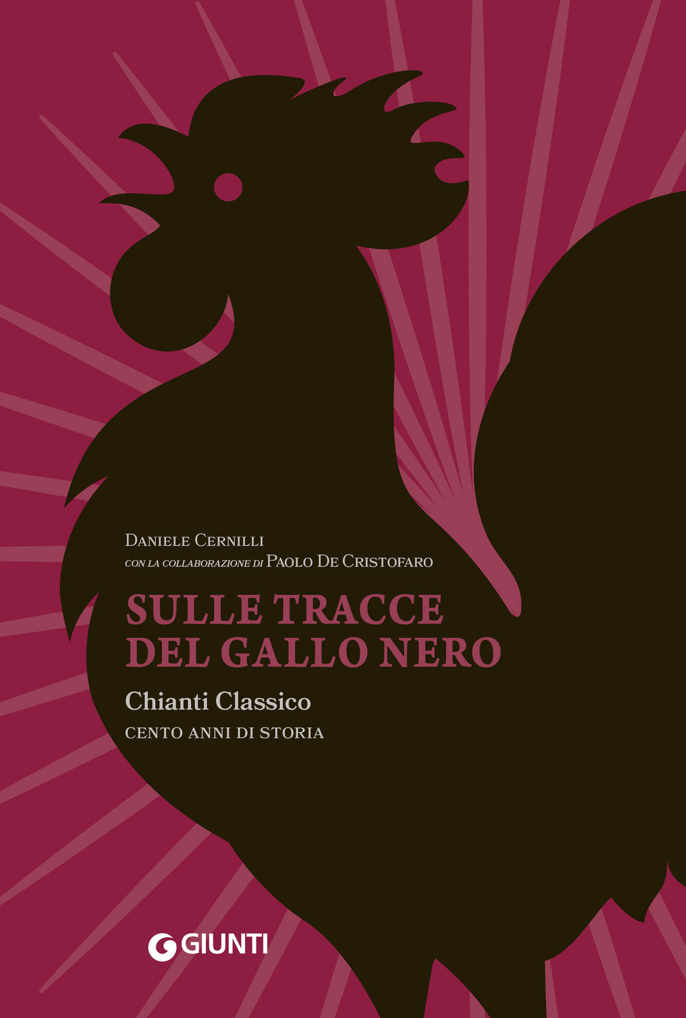 Sulle tracce del Gallo Nero. Chianti Classico. Cento anni di …