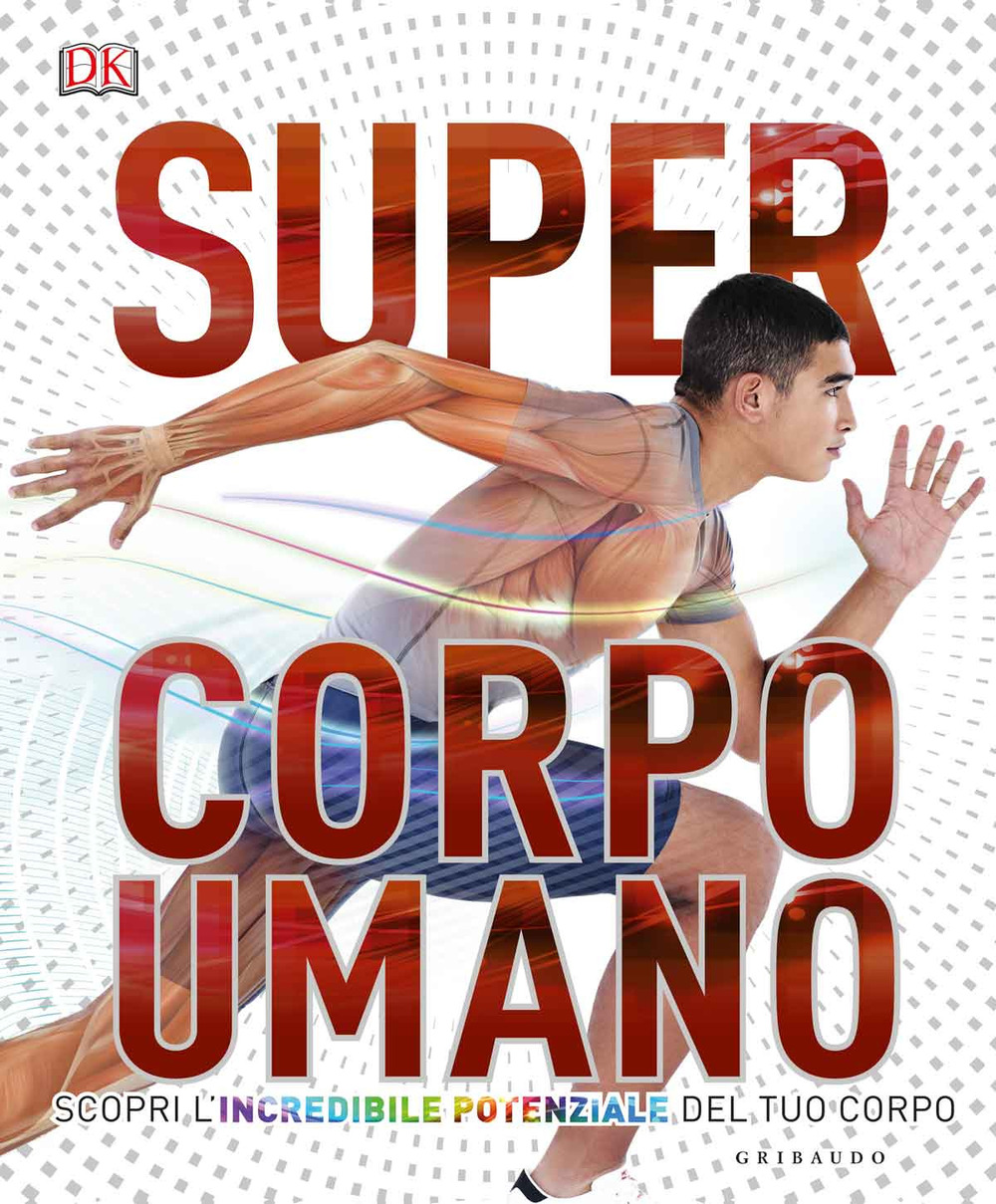 Super corpo umano. Scopri l'incredibile potenziale del tuo corpo. Ediz. …