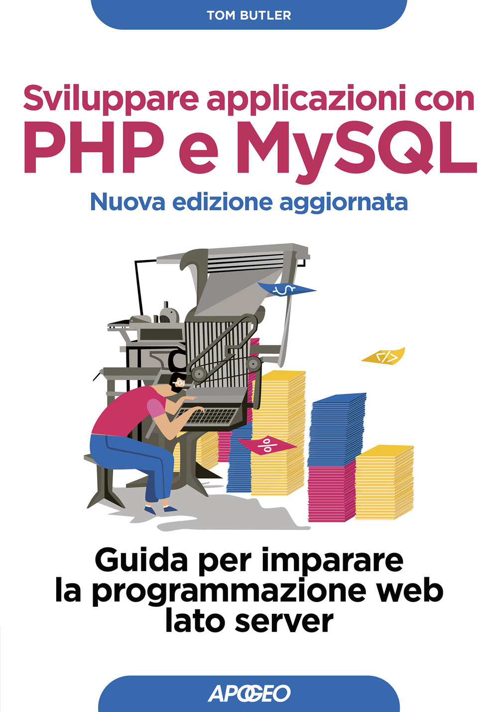 Sviluppare applicazioni con PHP e MySQL. Guida per imparare la …