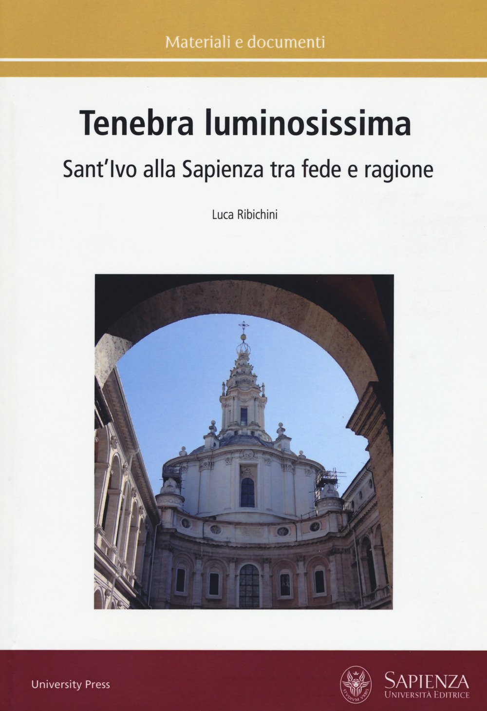 Tenebra luminosissima. Sant'Ivo alla Sapienza tra fede e ragione. Riflessioni …