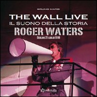 The Wall live. Il suono della storia. Roger Waters. Berlino …