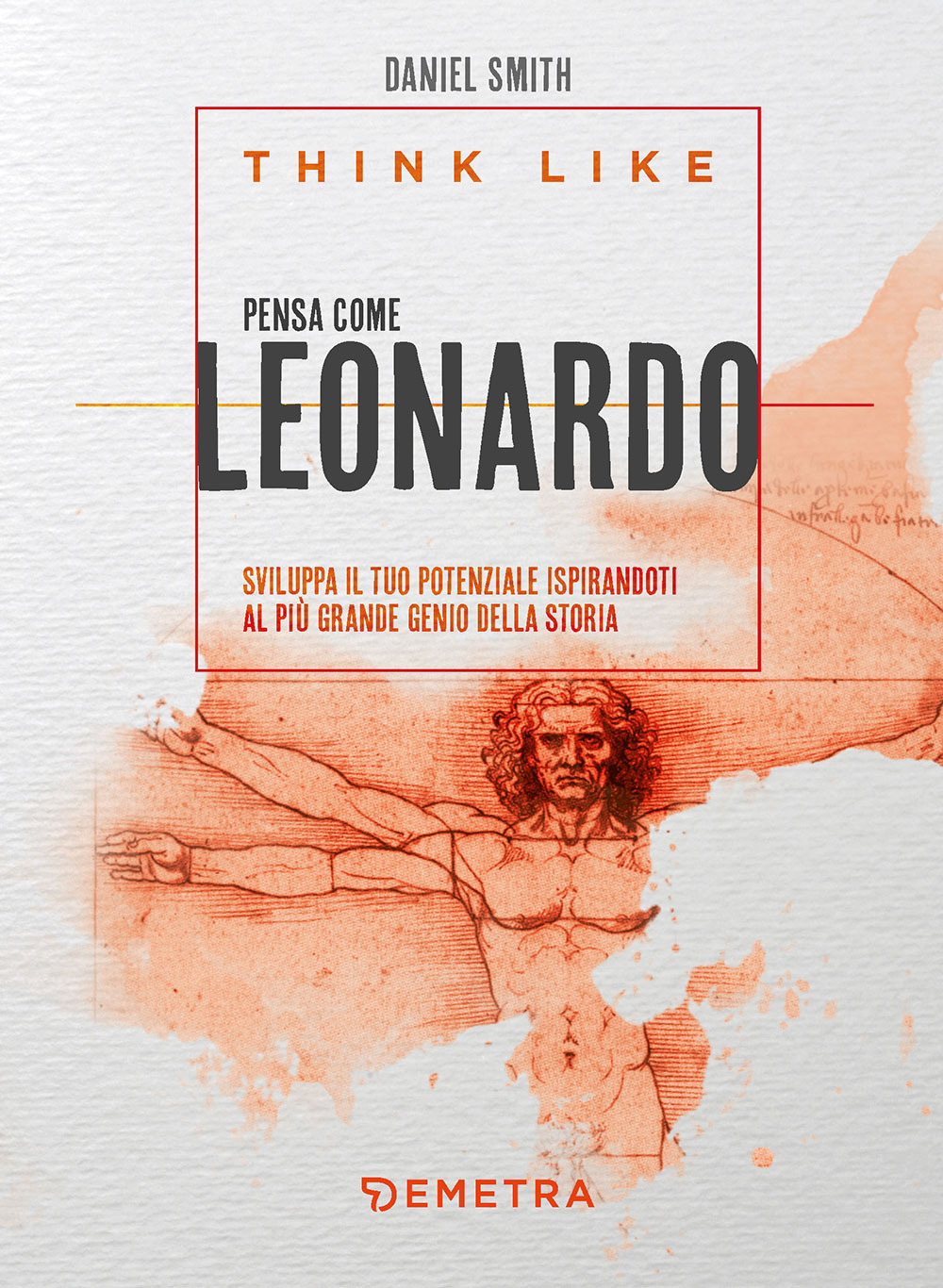 Think like. Pensa come Leonardo. Sviluppa il tuo potenziale ispirandoti …