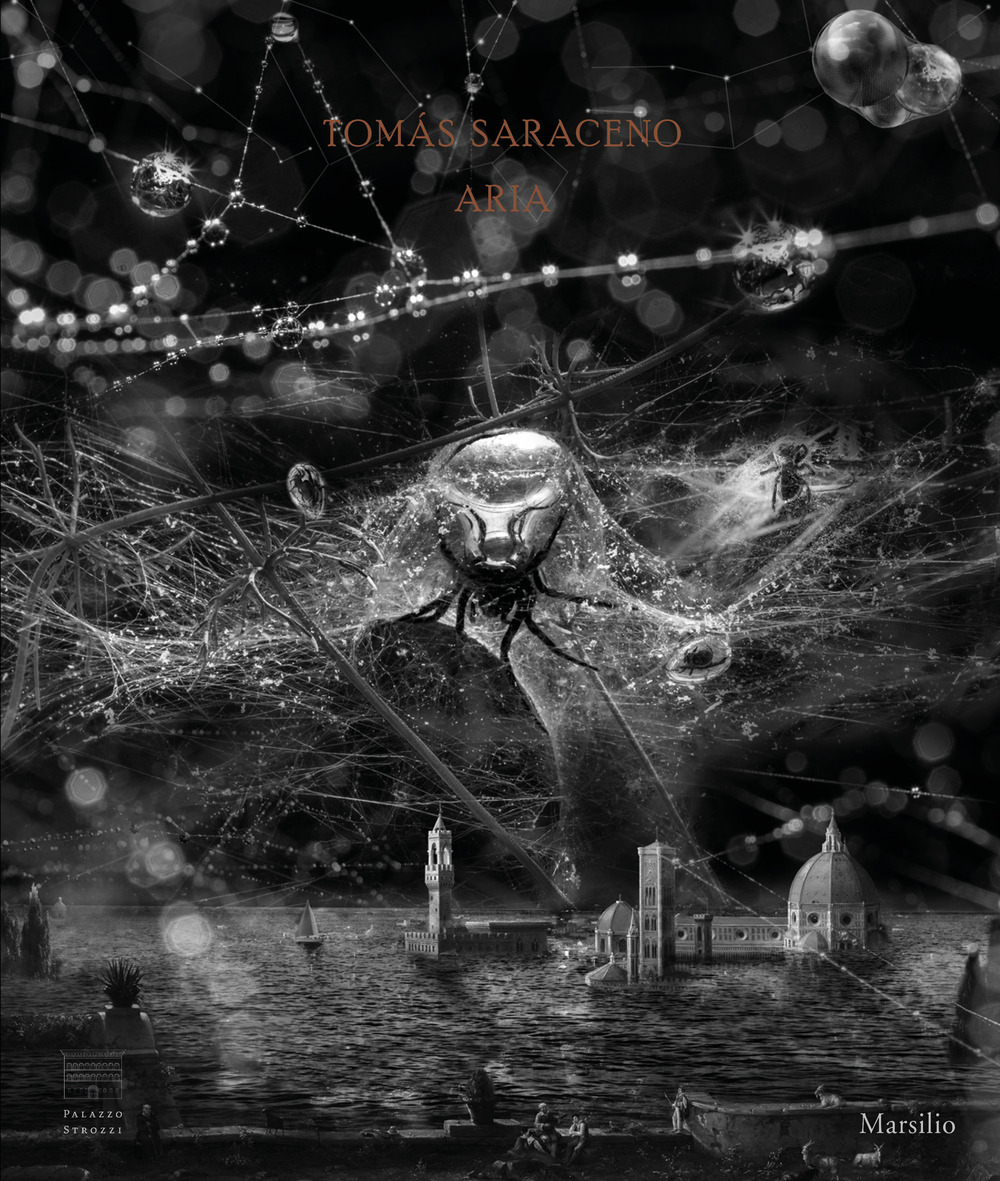 Tomás Saraceno. Aria. Catalogo della mostra (Firenze, 22 febbraio-19 luglio …