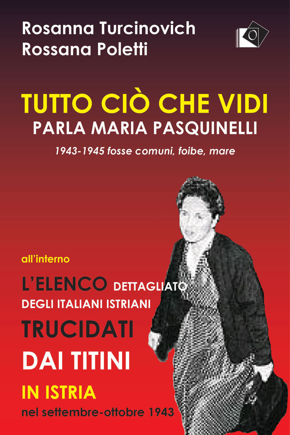 Tutto ciò che vidi. Parla Maria Paquinelli. 1943 - 1945 …