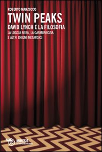 Twin Peaks. David Lynch e la filosofia. La loggia nera, …