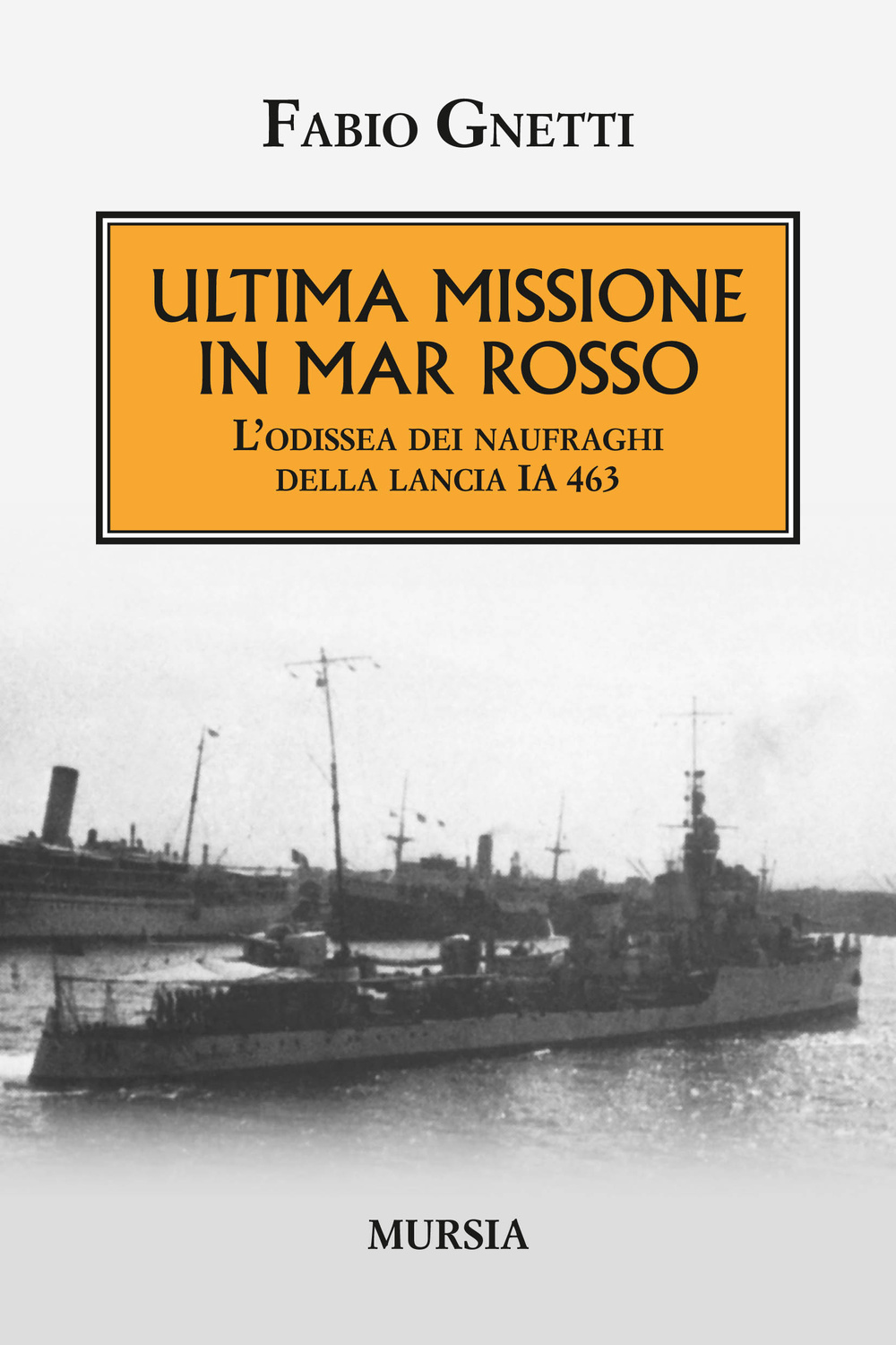 Ultima missione in mar Rosso. L'odissea dei naufraghi della lancia …