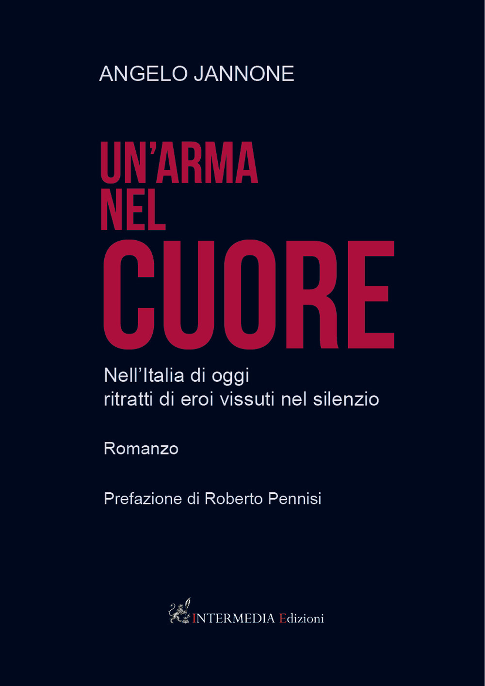 Un'arma nel cuore. Nell'Italia di oggi ritratti di eroi vissuti …
