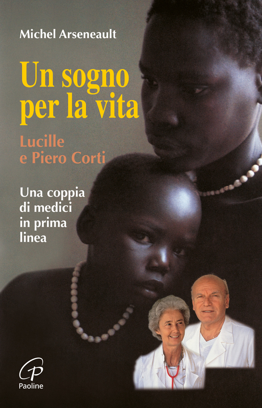 Un sogno per la vita. Lucille e Piero Corti. Una …