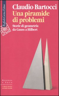 Una piramide di problemi. Storie di geometrie da Gauss a …