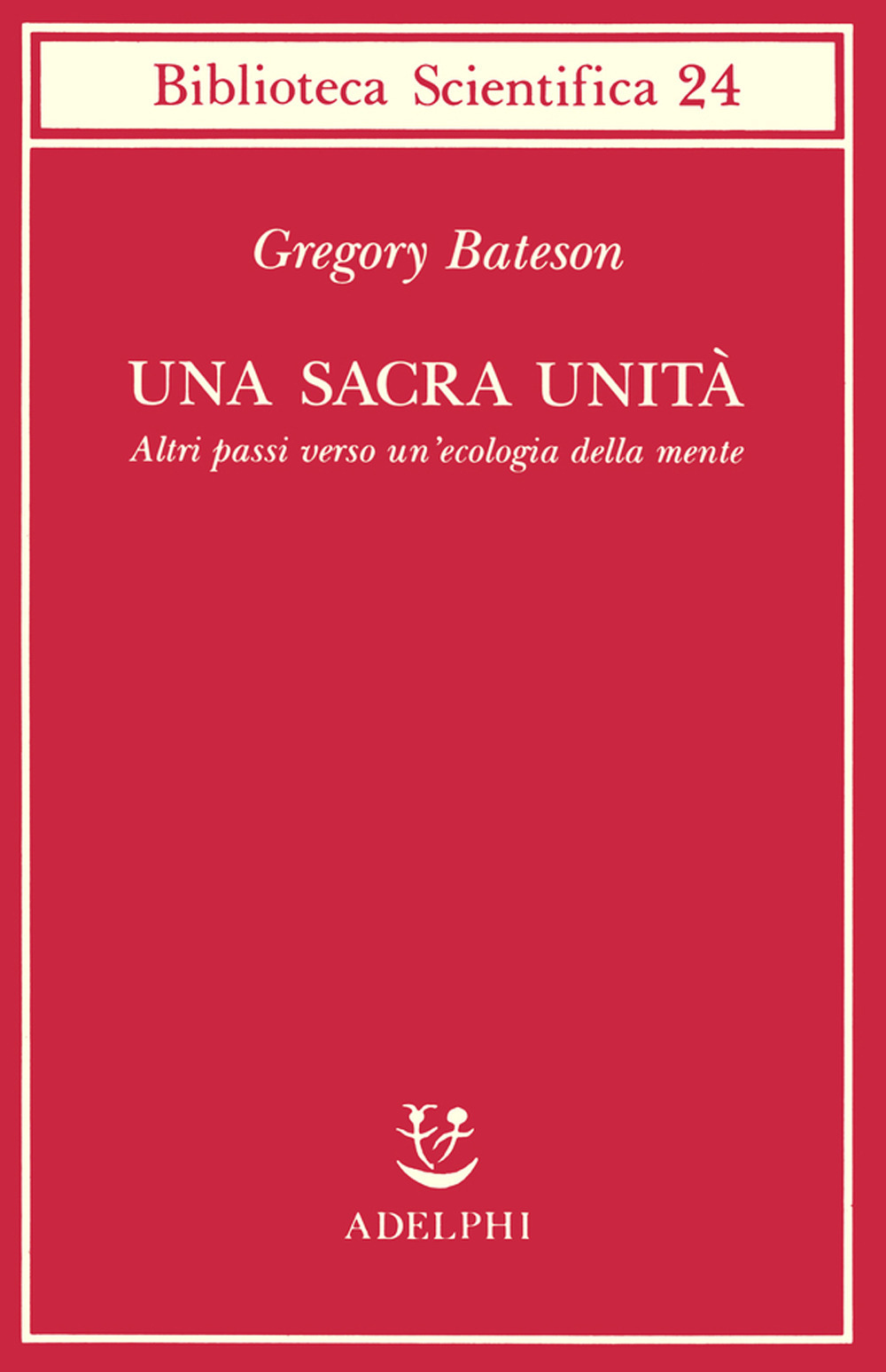 Una sacra unità. Altri passi verso un'ecologia della mente