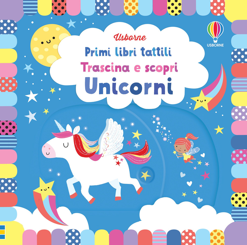 Unicorni. Trascina e scopri. Primi libri tattili. Ediz. a colori