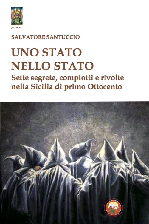 Uno stato nello stato. Sette segrete, complotti e rivolte nella …