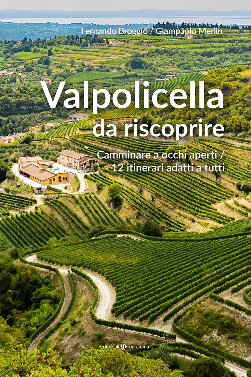 Valpolicella da riscoprire. Camminare a occhi aperti. 12 itinerari adatti …