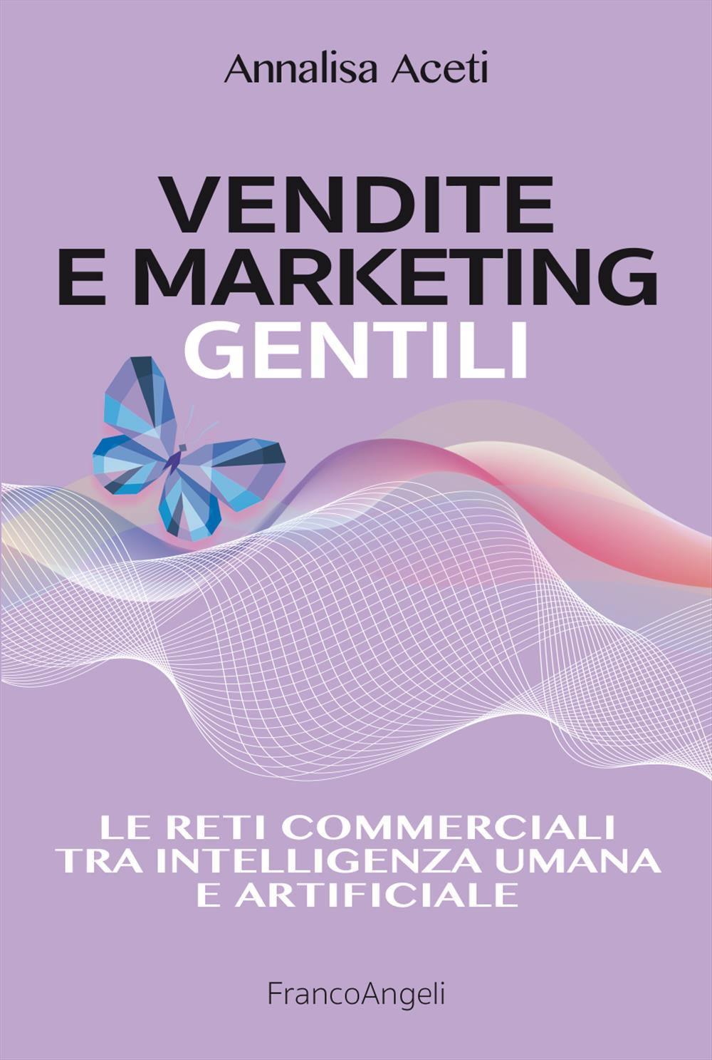 Vendite e marketing gentili. Le reti commerciali tra intelligenza umana …