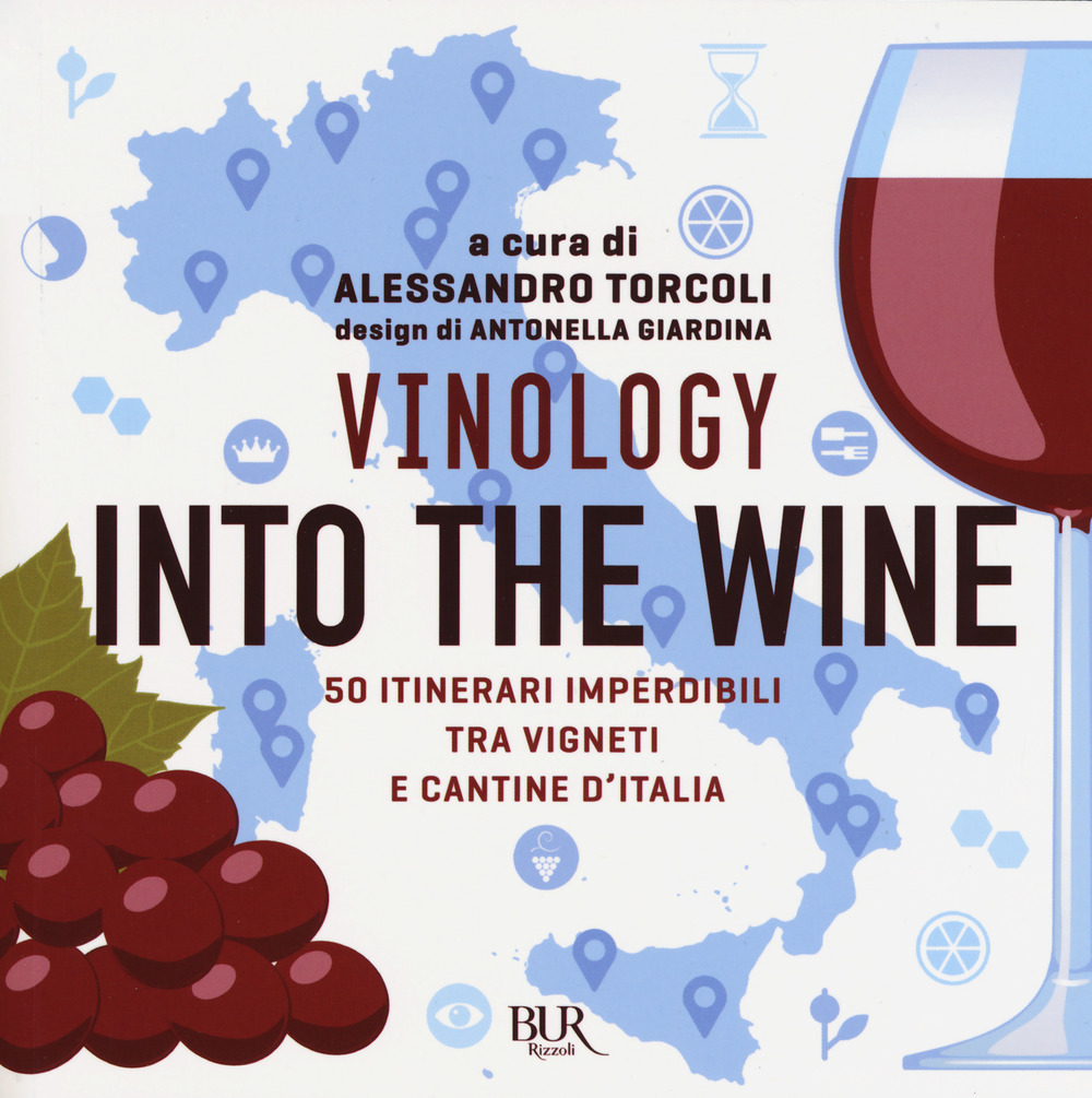 Vinology. Into the wine. 50 itinerari imperdibili tra vigneti e …