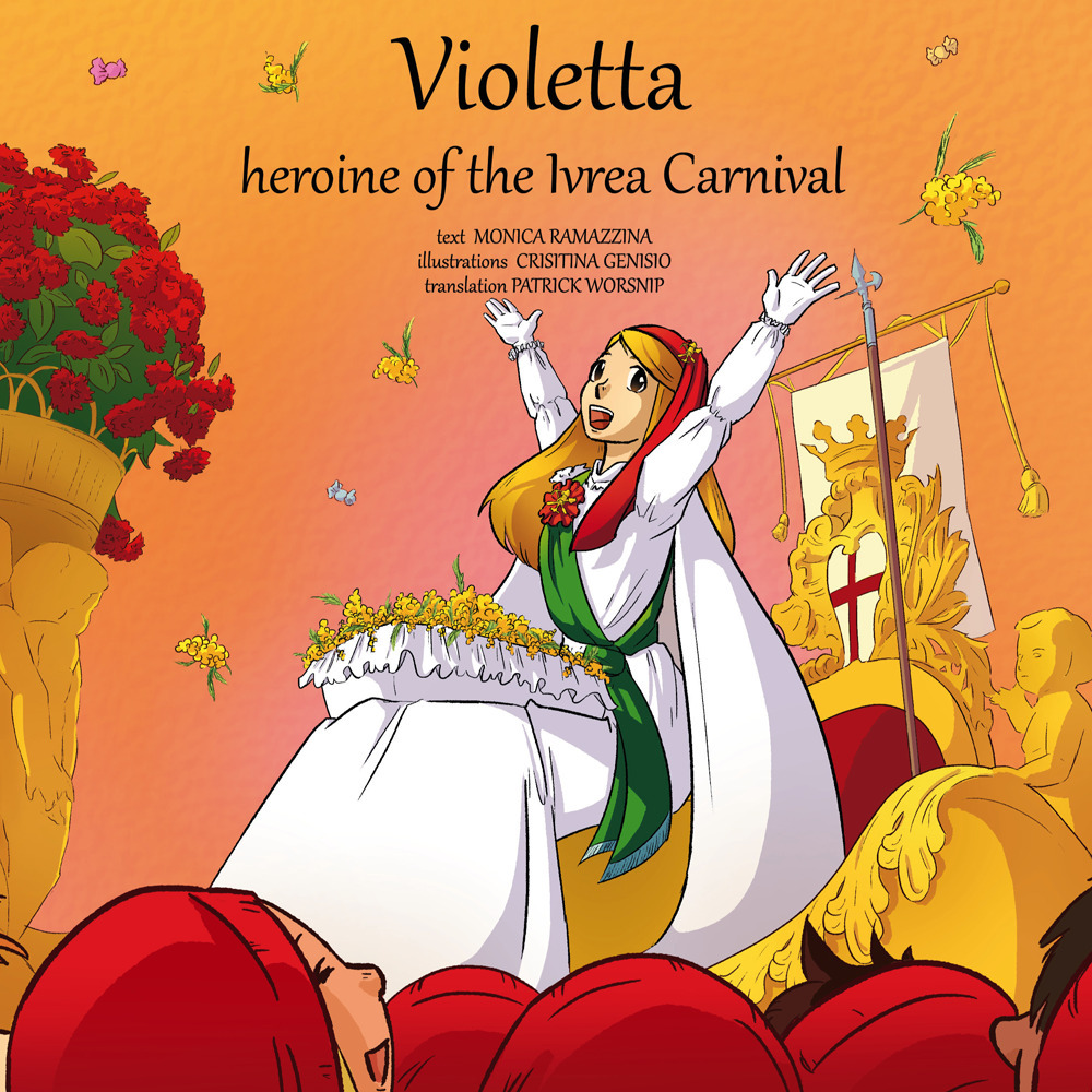 Violetta, heroine of the Ivrea Carnival. Ediz. illustrata. Con Contenuto …