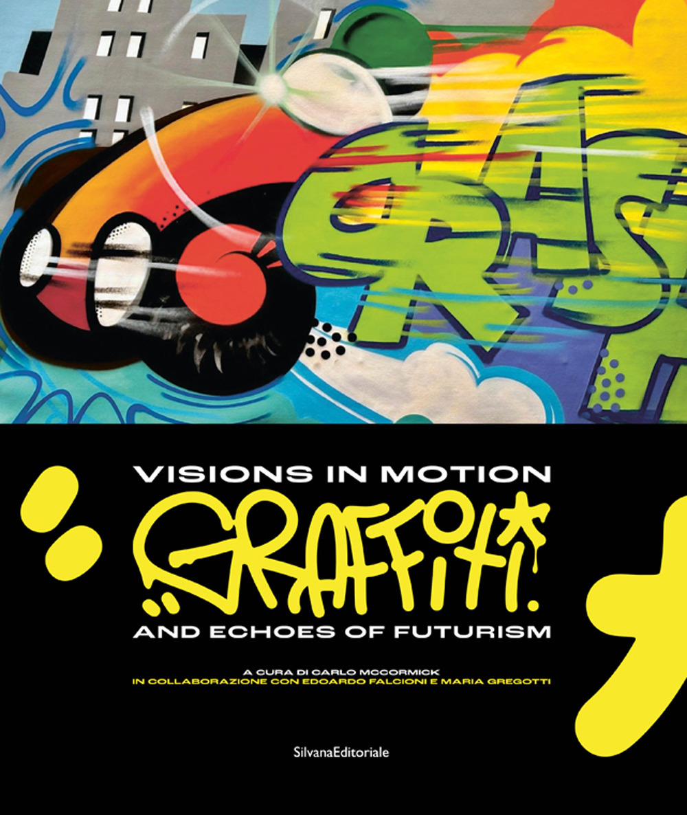 Visions in motion. Graffiti and echoes of futurism. Ediz. italiana …