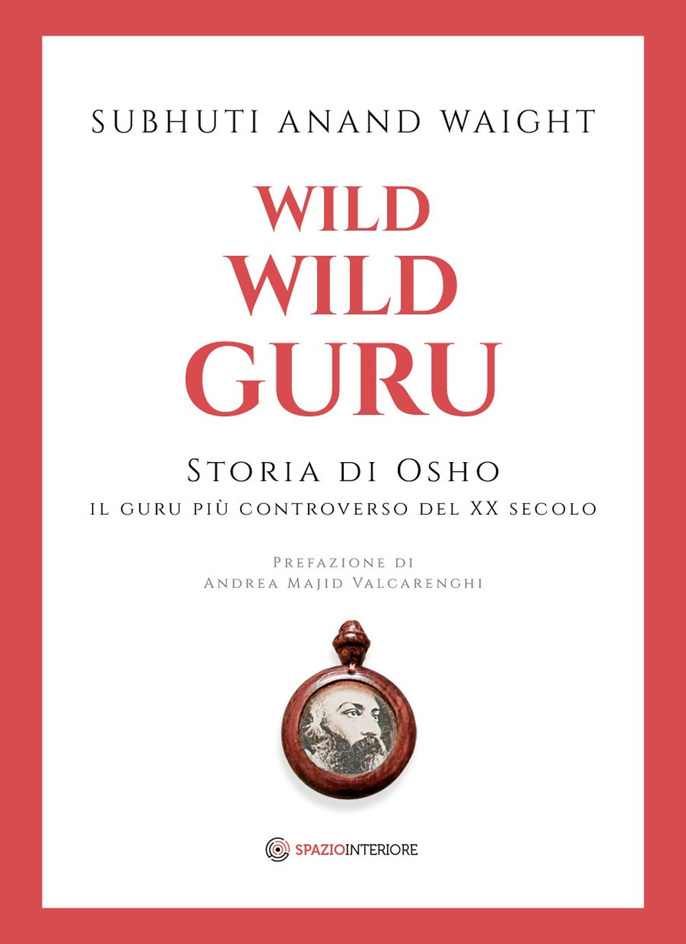 Wild wild guru. Storia di Osho. Il guru più controverso …