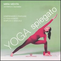 Yoga spiegato. Comprendere e praticare lo yoga in modo semplice …