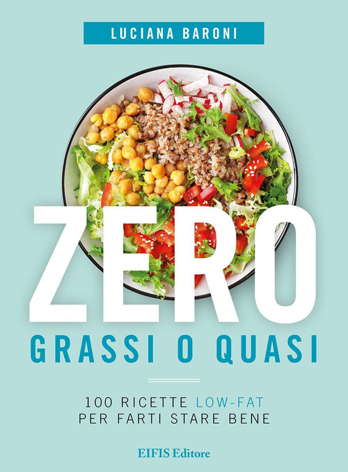 Zero grassi o quasi. 100 ricette low-fat per farti stare …