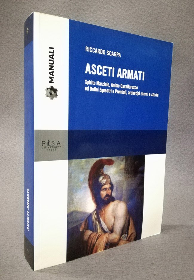 Asceti armati. Spirito marziale, animo cavalleresco ed ordini equestri e …