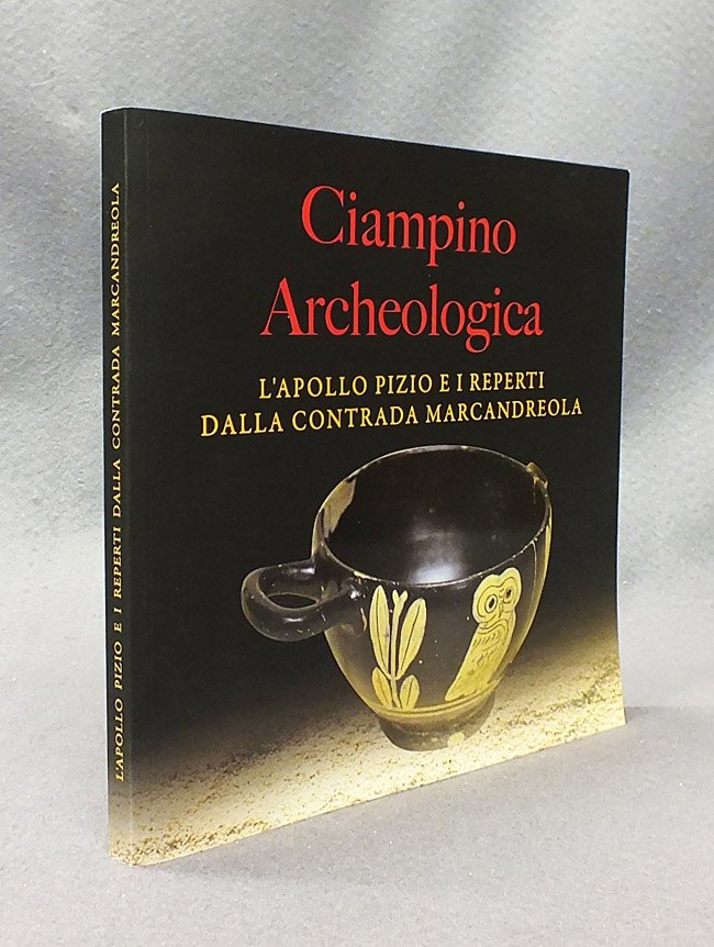 Ciampino archeologica. L'Apollo Pizio e i reperti della Contrada Marcandreola. …