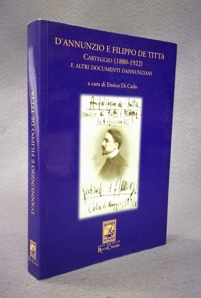 D'Annunzio e Filippo De Titta. Carteggio (1880-1922) e altri documenti …