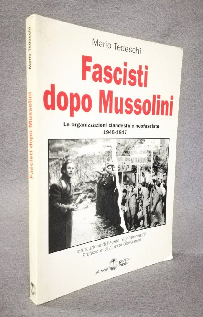 Fascisti dopo Mussolini. Le organizzazioni clandestine neofasciste 1945-1947