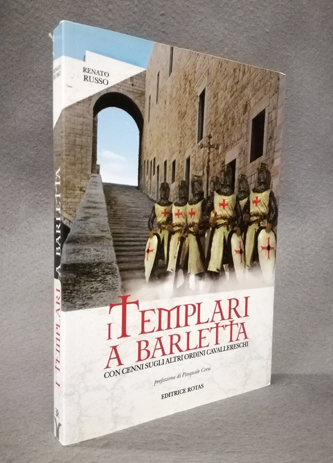 I Templari a Barletta. Con cenni sugli altri ordini cavallereschi