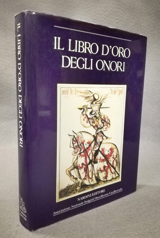 Il libro d'oro degli onori. Dai grandi ordini cavallereschi alle …