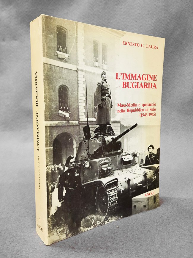 L'immagine bugiarda. Mass-Media e spettacolo nella Repubblica di Salo' (1943-1945)