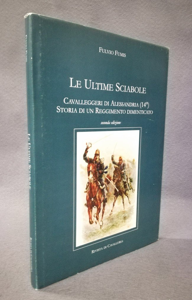 Le ultime sciabole. Cavalleggeri di Alessandria (14°). Storia di un …