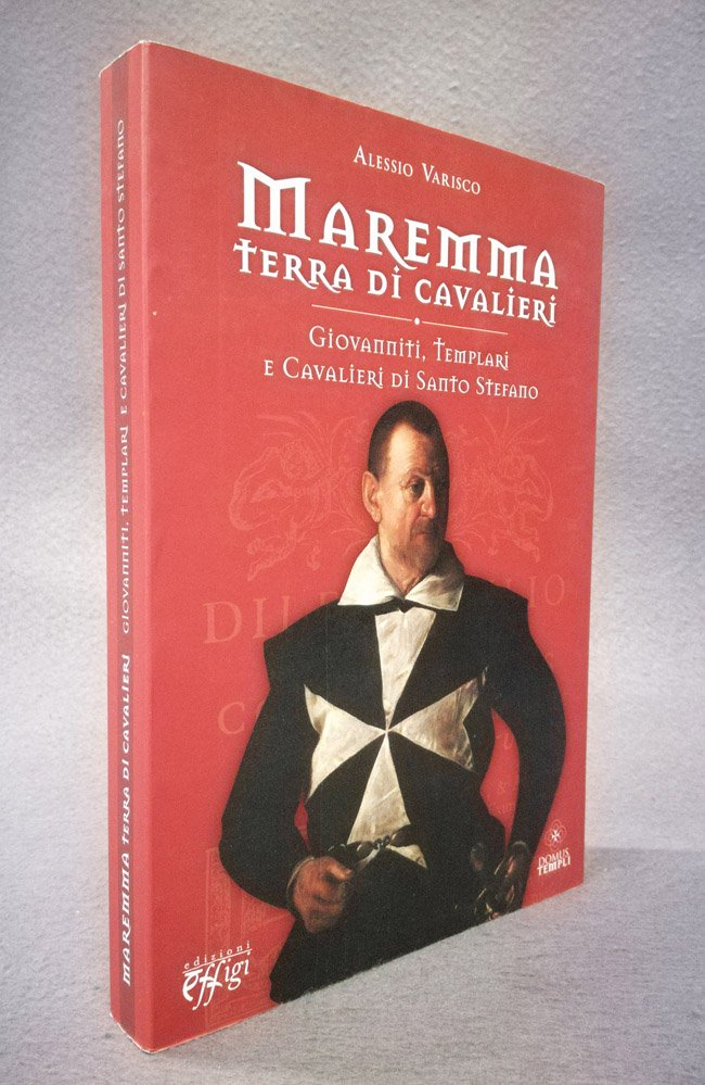 Maremma terra di cavalieri. Giovanniti, Templari e Cavalieri di Santo …